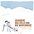Schubert, das Cello und die Winterreise / di Monaco Records Schubert, das Cello und die Winterreise / di Monaco Records