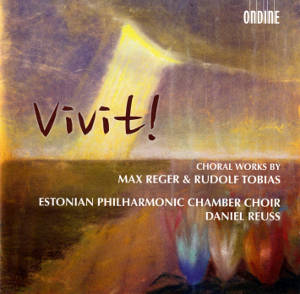 Vivit!, Choral Works by Max Reger & Rudolf Tobias / Ondine