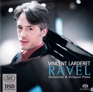Vincent Larderet, Ravel - Orchestra & Virtuoso Piano / Ars Produktion