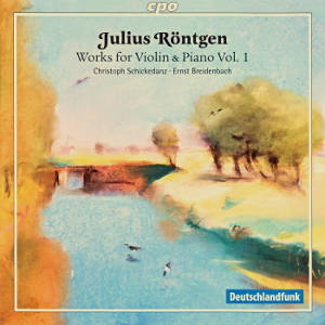 Julius Röntgen, Works for Violin & Piano Vol. 1 / cpo