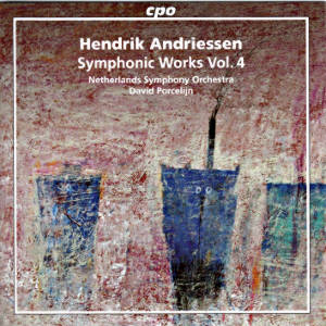 Hendrik Andriessen, Symphonic Works Vol. 4 / cpo