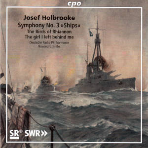 Josef Holbrooke, Symphony No. 3 Ships / cpo