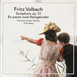 Fritz Volbach, Symphony op. 33 • Es waren zwei Königskinder / cpo