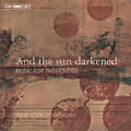 And the sun darkened, Music for passiontide And the sun darkened, Music for passiontide