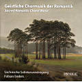 Geistliche Chormusik der Romantik Geistliche Chormusik der Romantik