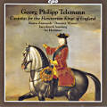 Georg Philipp Telemann, Cantatas for the Hanoverian Kings of England Georg Philipp Telemann, Cantatas for the Hanoverian Kings of England