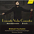 Romantic Violin Concertos, Mendelssohn • Bruch Romantic Violin Concertos, Mendelssohn • Bruch