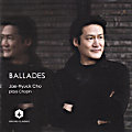 Ballades, Jae-Hyuck Cho plays Chopin Ballades, Jae-Hyuck Cho plays Chopin