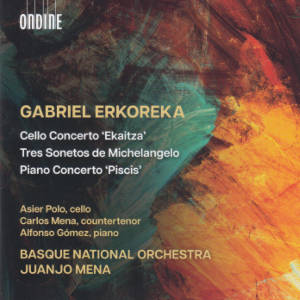 Gabriel Erkoreka, Cello concerto Ekaitza, Tres Sonetos de Michelangelo, Piano Concerto Piscis