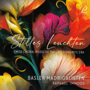 Stilles Leuchten, Swiss Choral Music ot the Late Romantic Era
