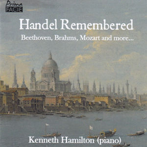 Handel Remembered, Beethoven, Brahms, Mozart and more...