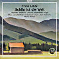 Franz Lehár, Schön ist die Welt Franz Lehár, Schön ist die Welt