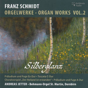 Franz Schmidt, Orgelwerke • Organ Works Vol. 2