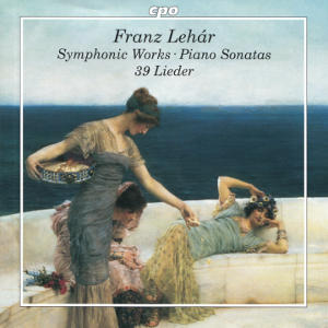 Franz Lehár, Symphonic Works • Piano Sonatas • 39 Lieder