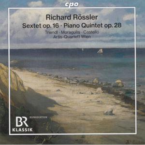 Richard Rössler, Sextet op. 16 • Piano Quintet op. 28