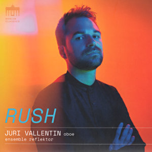 Rush, Juri Vallentin, Oboe • ensemble reflektor