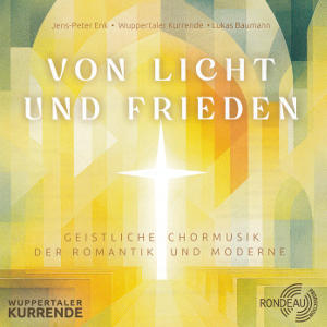Von Licht und Frieden, Geistliche Chormusik der Romantik und Moderne