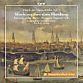 Musik der Hansestädte Vol. 4 • Musik aus dem alten Hamburg, Praetorius • Schop • Becker • Weckmann • Bernhard • Selle