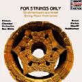 For Strings Only / Koch-Schwann For Strings Only / Koch-Schwann