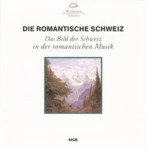 Die romantische Schweiz, Lieder und Kammermusik von Fröhlich, Hünerwadel, Nägeli, Meyerbeer / Musikszene Schweiz