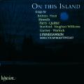 On This Island, Lieder von Britten, Finzi, Howells, Parry, Quilter, Stanford, Vaughan Williams, Gurney und Warlock; / Hyperion