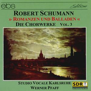 Robert Schumann Die Chorwerke Vol. 3 - Romanzen und Balladen / ebs