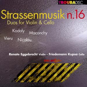 Strassenmusik N. 16 Duos for Violin & Cello, Renate Eggebrecht / Troubadisc