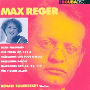 Max Reger, Renate Eggebrecht / Troubadisc