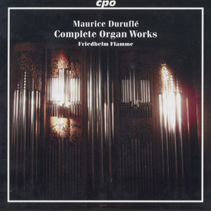 Maurice Duruflé Complete Organ Works / cpo