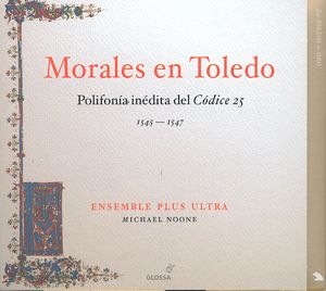 Morales en Toledo Polifonía inédita del Códice 25 - 1545-1547 / Glossa