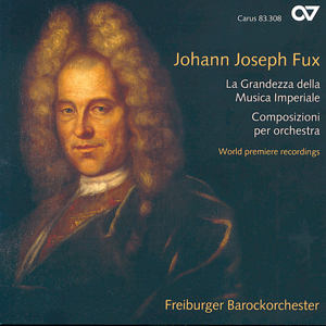 Johann Joseph Fux La Grandezza della Musica Imperiale Composizioni per orchestra / Carus