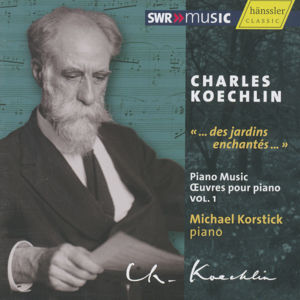 Charles Koechlin, ... des jardins enchantes... Klavierwerke Vol. 1 / SWRmusic