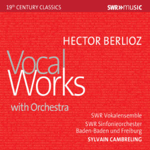 Hector Berlioz, Vocal Works / SWRmusic