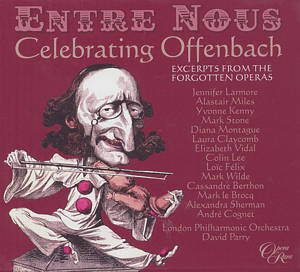 Entre Nous - Celebrating Offenbach, Excerpts from the Forgotten Operas / Opera Rara