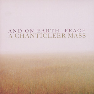 And On Earth Peace, A Chanticleer Mass / Warner Classics