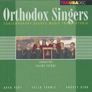 Orthodox Singers Contemporary Sacred Music from Estonia / Troubadisc