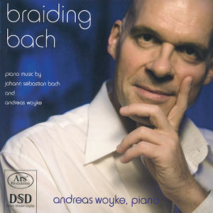 Braiding Bach Piano Music by Johann Sebastian Bach and Andreas Woyke / Ars Produktion