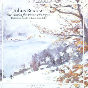 Julius Reubke, Complete Works for Piano and Organ / cpo