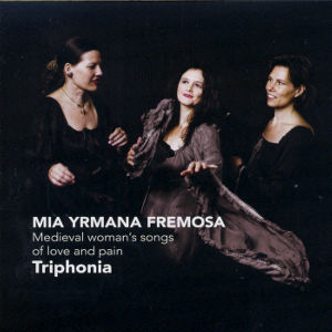 Mia Yrmana Fremosa, Medieval woman's songs of love and pain / Challenge Classics